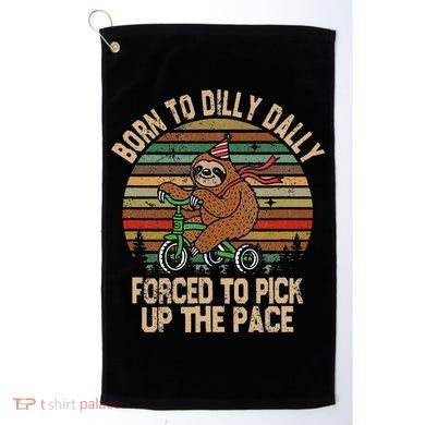 Born To Dilly Dally Forced To Pick Up The Pace Cute Sloth Golf Towel