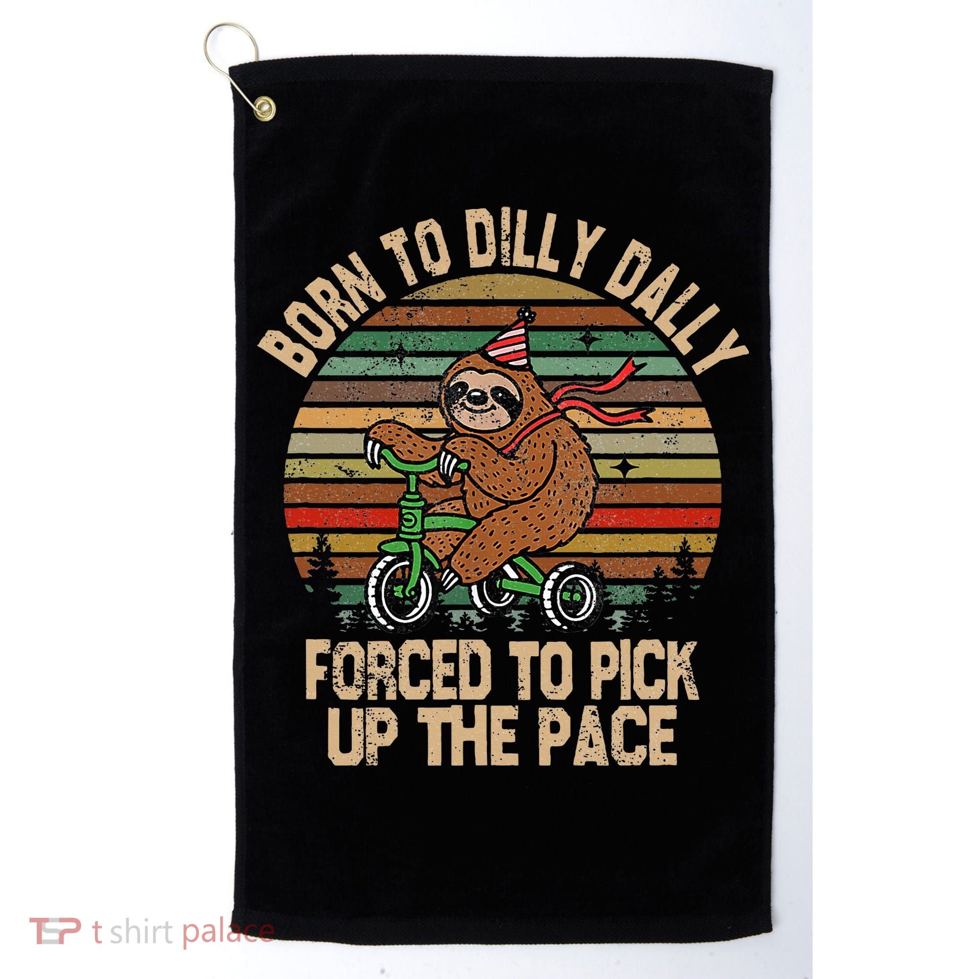 Born To Dilly Dally Forced To Pick Up The Pace Cute Sloth Golf Towel