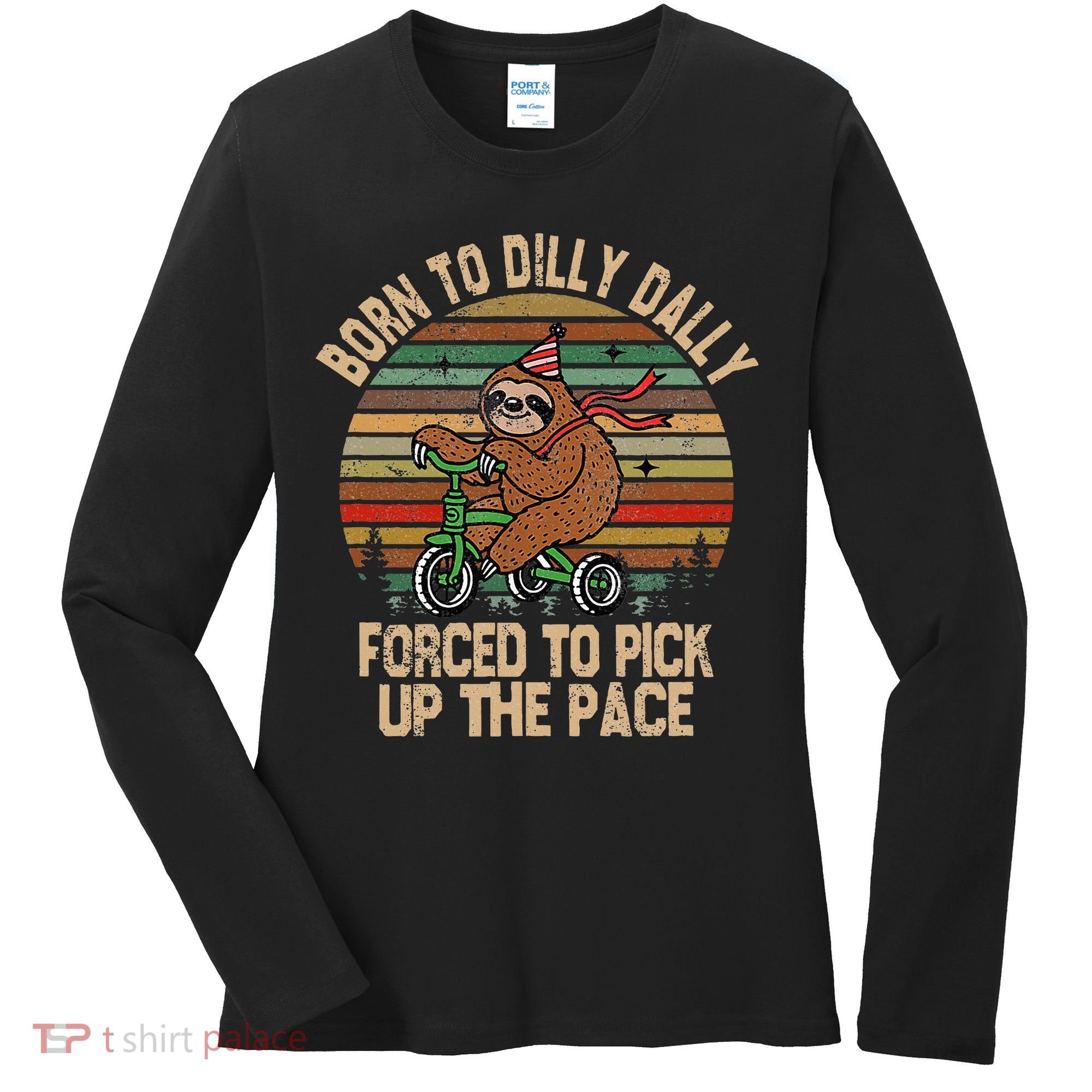 Born To Dilly Dally Forced To Pick Up The Pace Cute Sloth Women's Long Sleeve Shirt