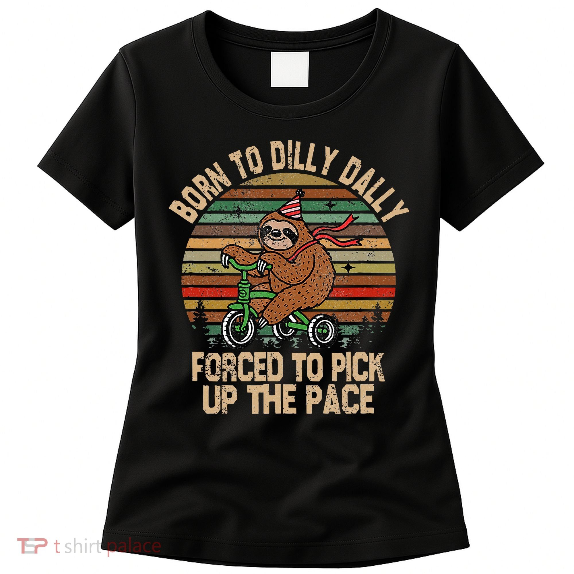 Born To Dilly Dally Forced To Pick Up The Pace Cute Sloth Women's T-Shirt