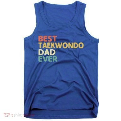 Best Taekwondo Dad Ever Martial Arts Tkd Gift Tank Top
