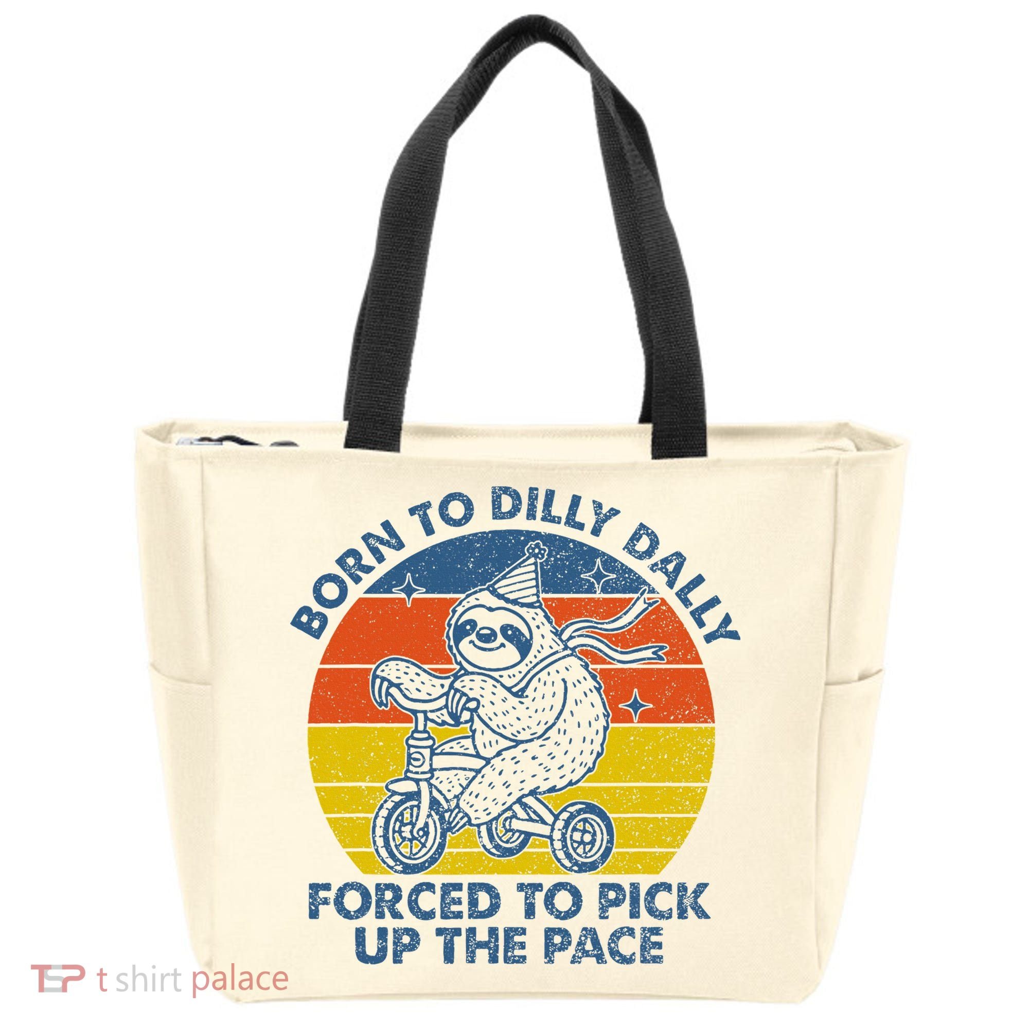 Born To Dilly Dally Forced To Pick Up The Pace Cute Tote Bag