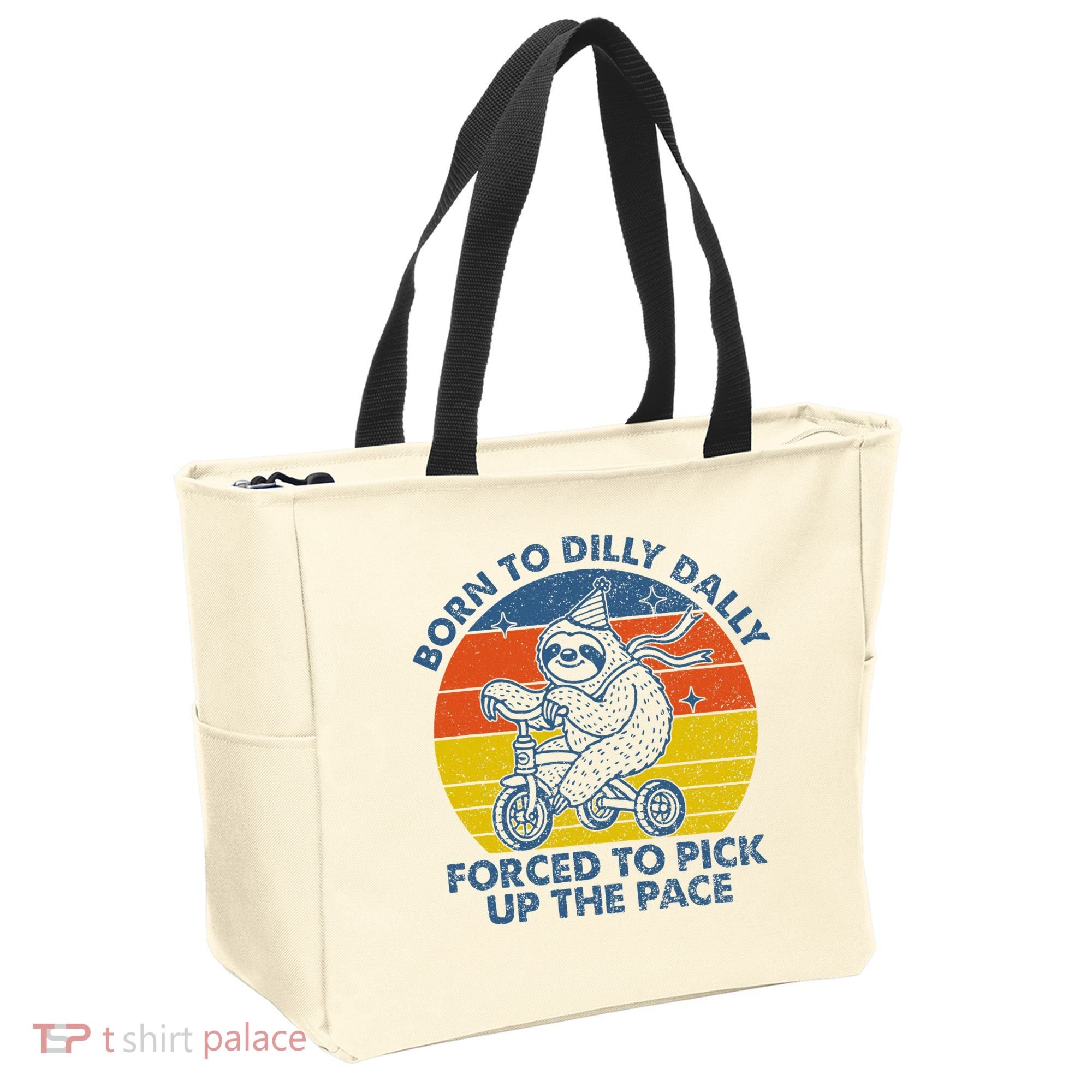 Born To Dilly Dally Forced To Pick Up The Pace Cute Tote Bag