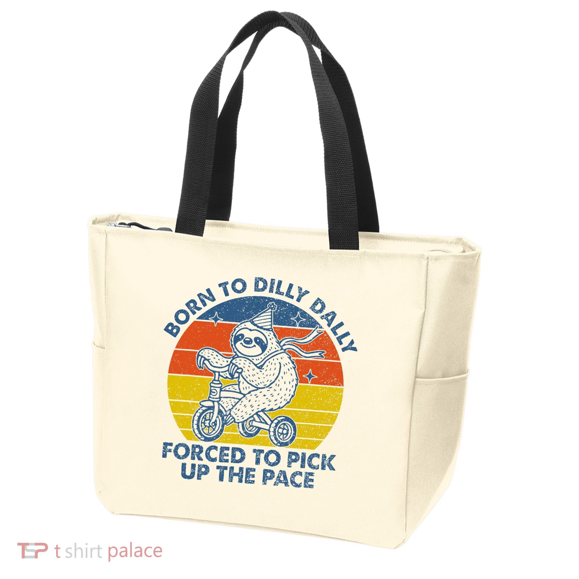 Born To Dilly Dally Forced To Pick Up The Pace Cute Tote Bag