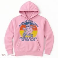 Born To Dilly Dally Forced To Pick Up The Pace Cute Hoodie thumb 0