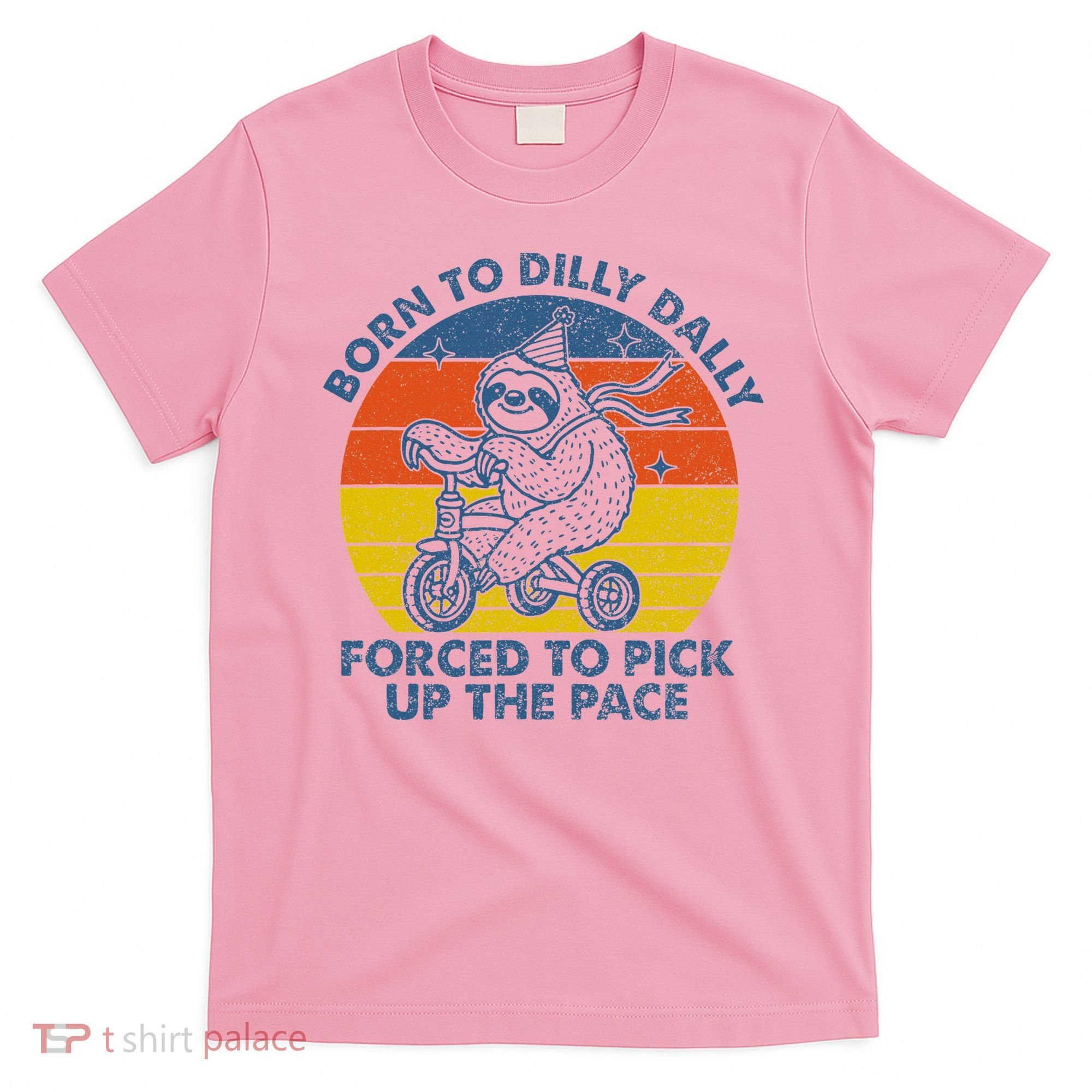 Born To Dilly Dally Forced To Pick Up The Pace Cute T-Shirt