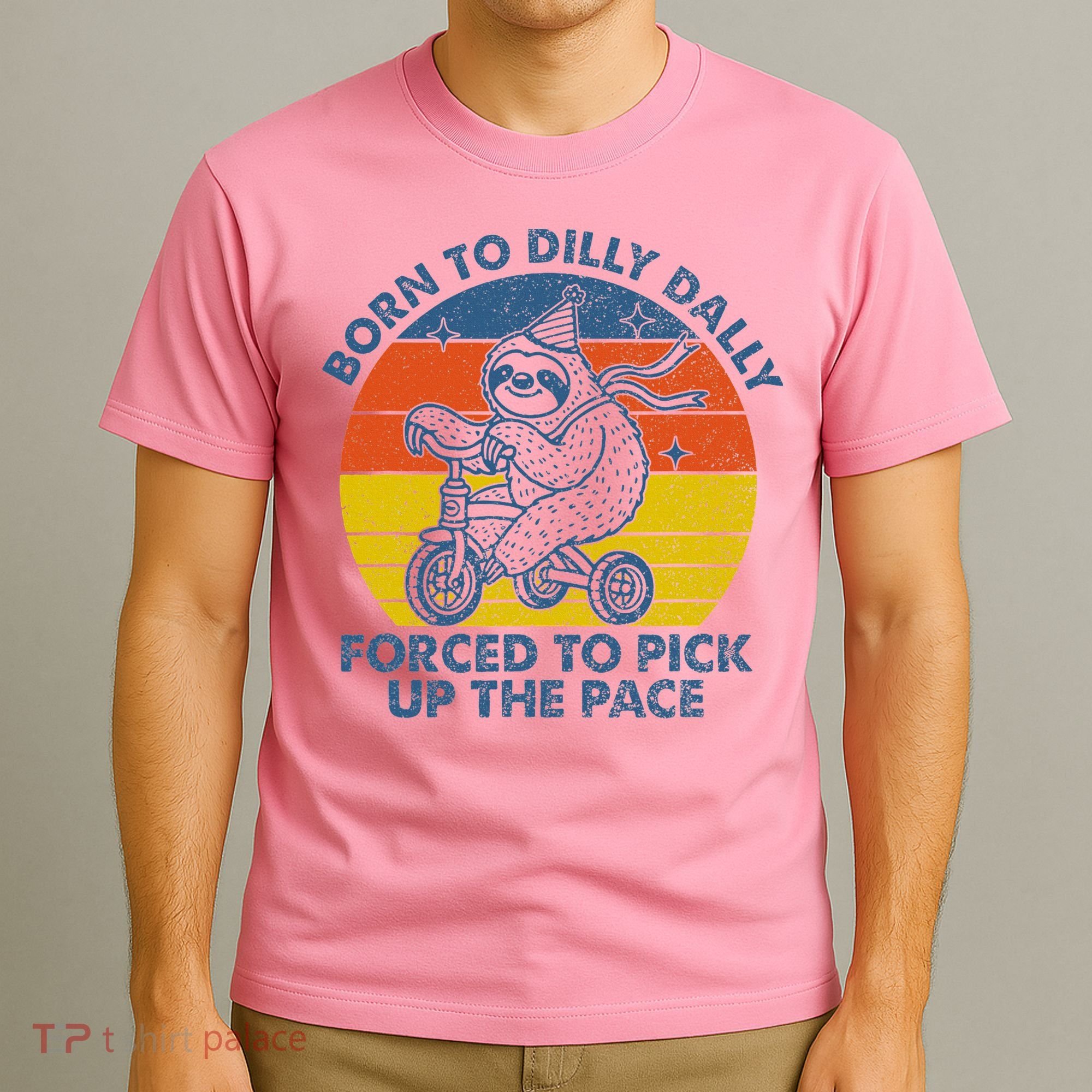 Born To Dilly Dally Forced To Pick Up The Pace Cute T-Shirt