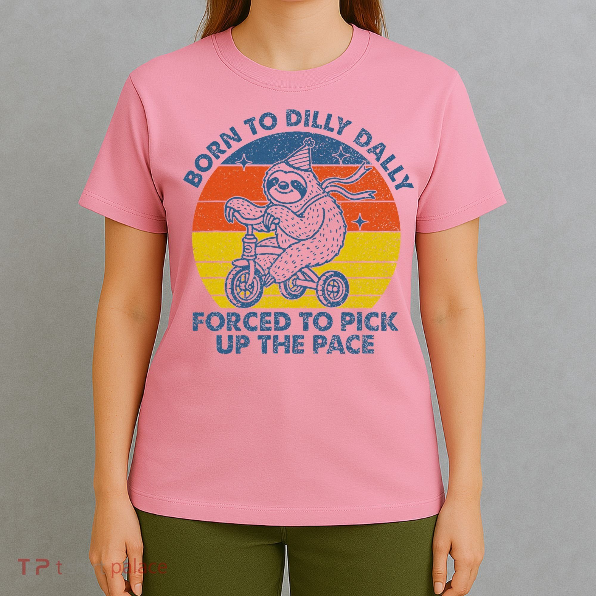 Born To Dilly Dally Forced To Pick Up The Pace Cute T-Shirt
