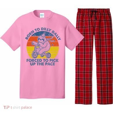 Born To Dilly Dally Forced To Pick Up The Pace Cute Pajama Set