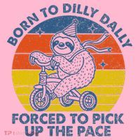 Born To Dilly Dally Forced To Pick Up The Pace Cute Mousepad thumb 1