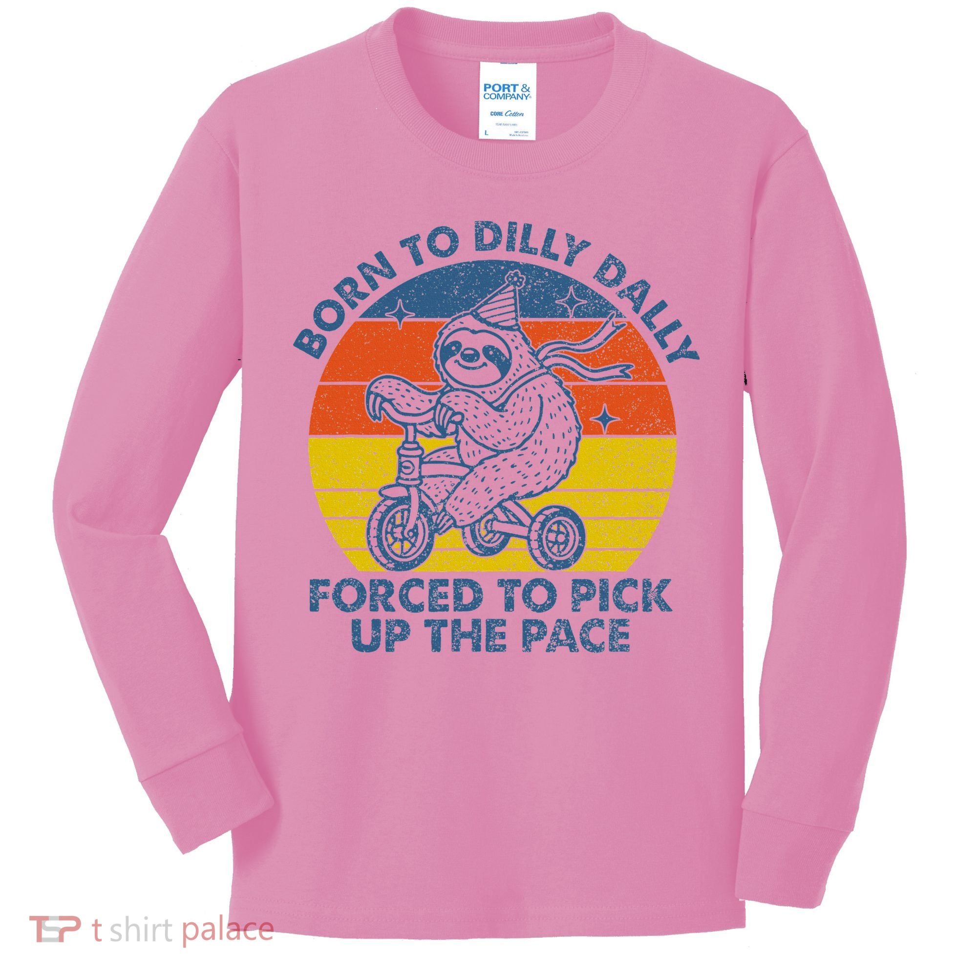 Born To Dilly Dally Forced To Pick Up The Pace Cute Kids Long Sleeve Shirt