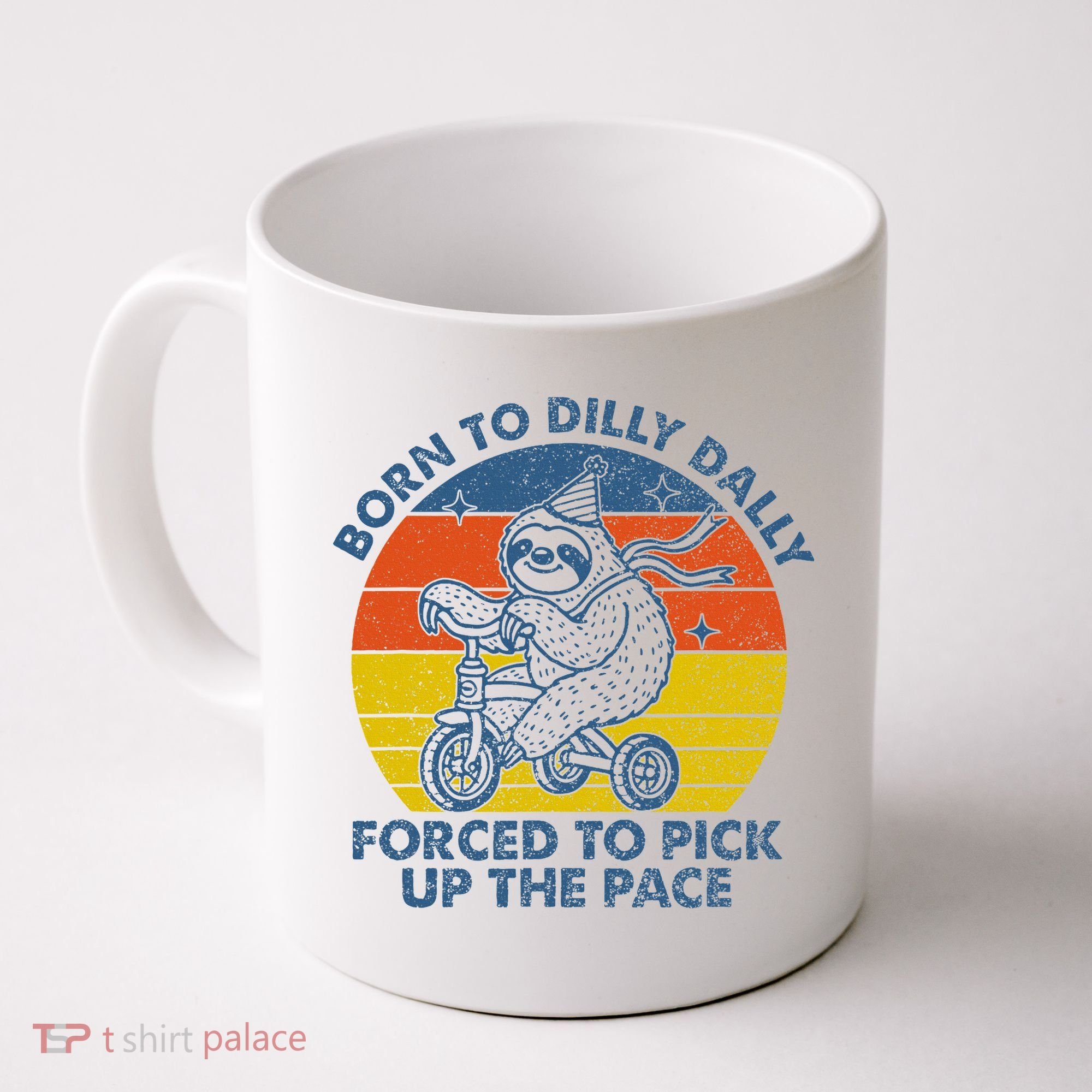 Born To Dilly Dally Forced To Pick Up The Pace Cute Coffee Mug
