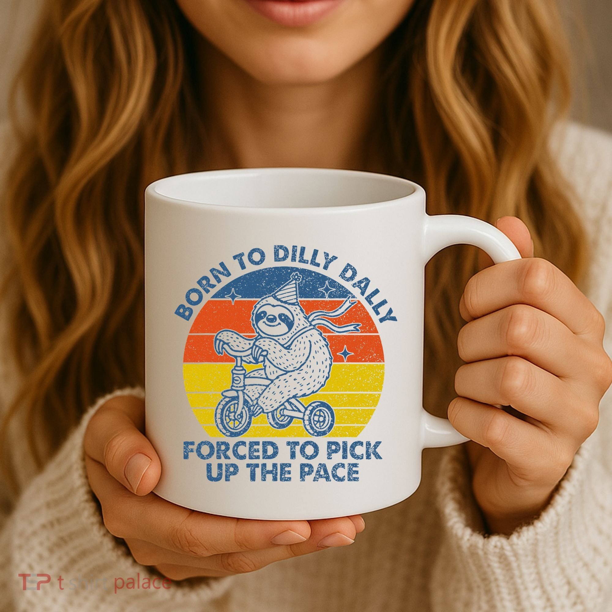 Born To Dilly Dally Forced To Pick Up The Pace Cute Coffee Mug