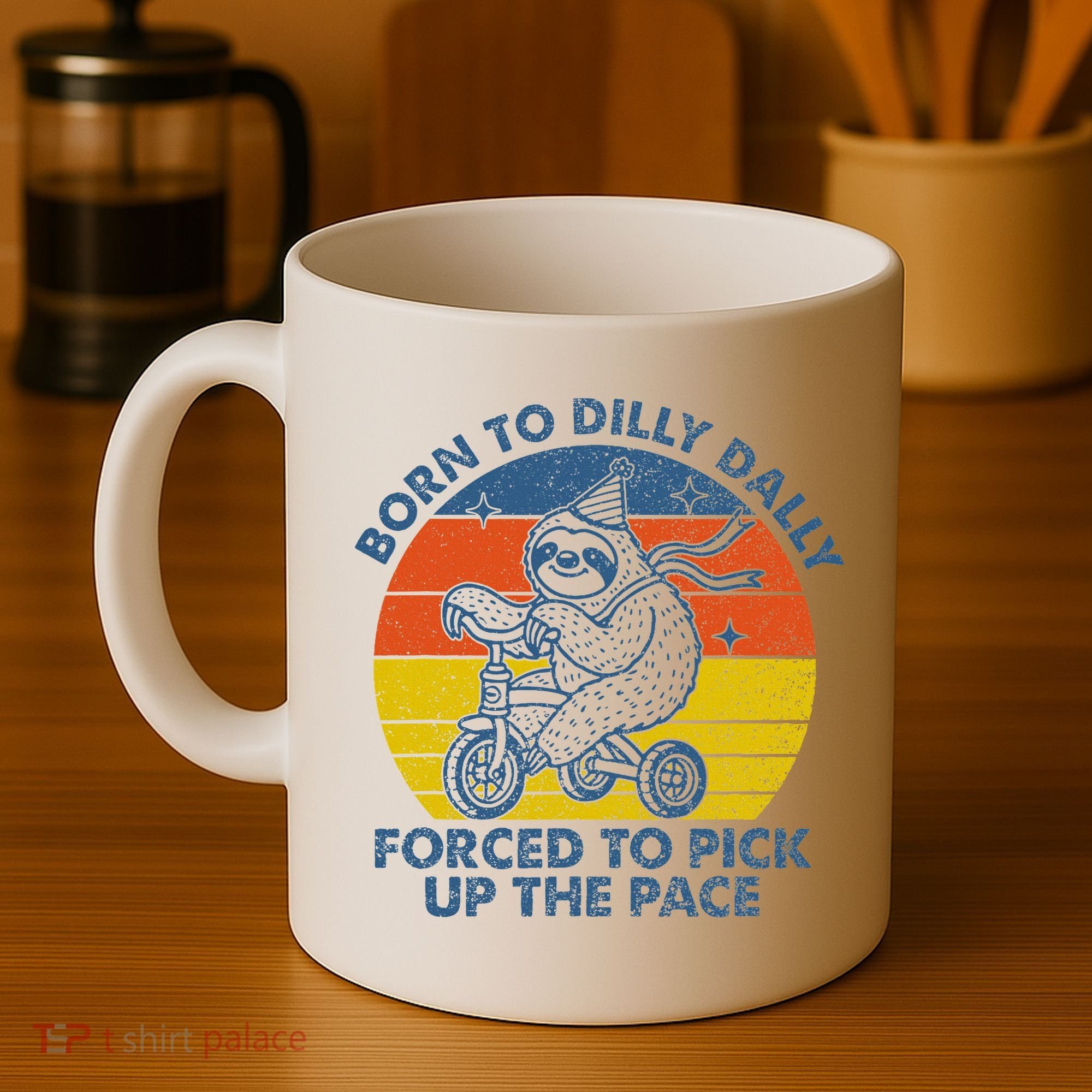 Born To Dilly Dally Forced To Pick Up The Pace Cute Coffee Mug
