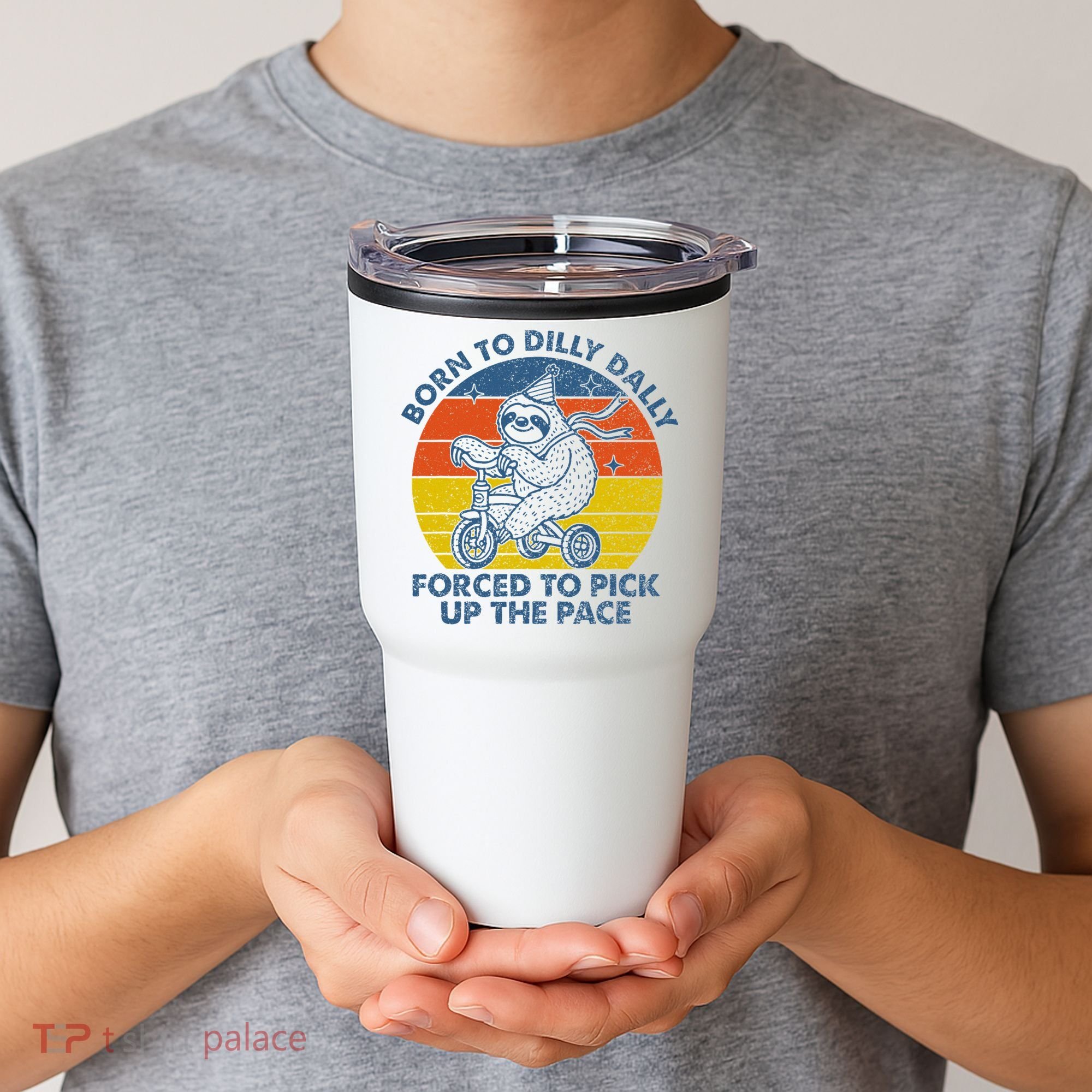 Born To Dilly Dally Forced To Pick Up The Pace Cute Tumbler