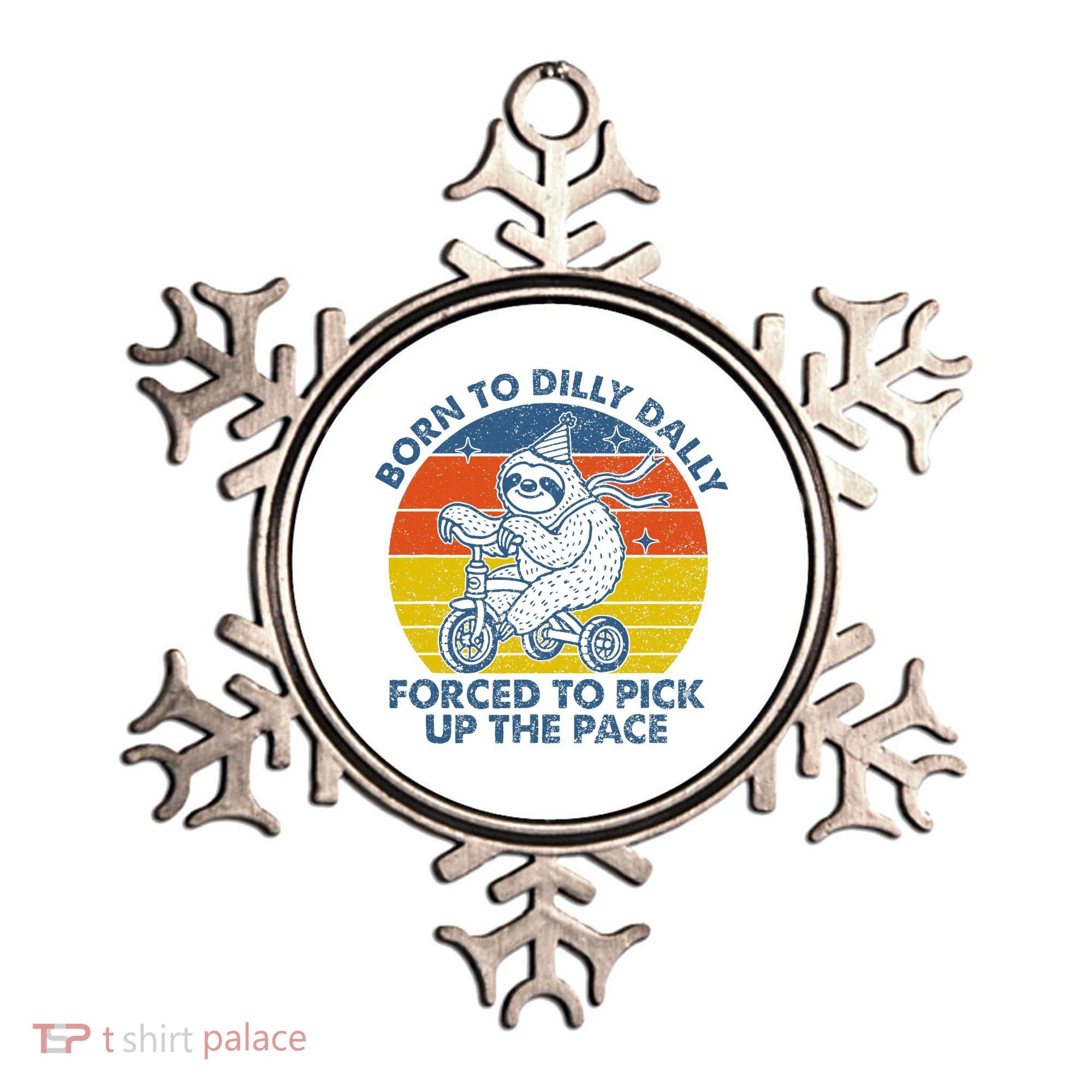 Born To Dilly Dally Forced To Pick Up The Pace Cute Ornament