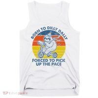 Born To Dilly Dally Forced To Pick Up The Pace Cute Tank Top thumb 0
