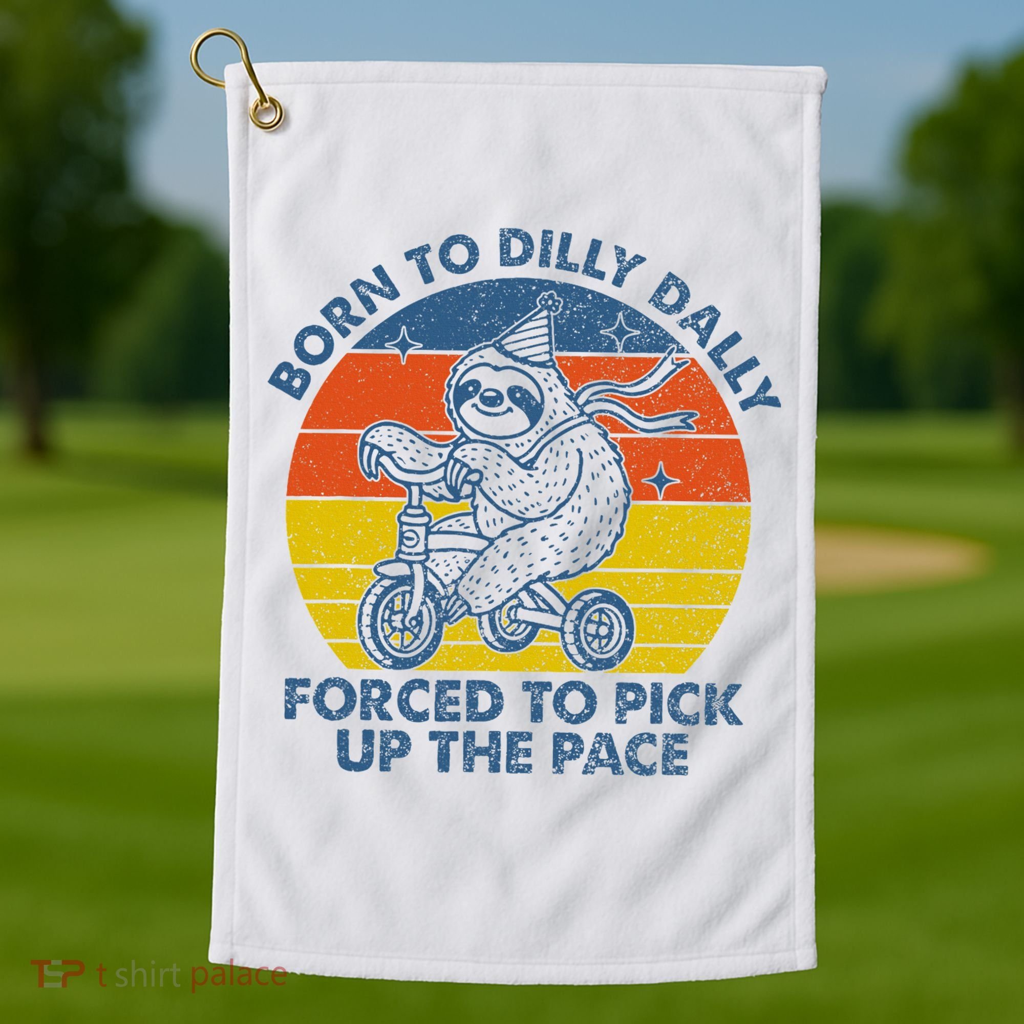 Born To Dilly Dally Forced To Pick Up The Pace Cute Golf Towel