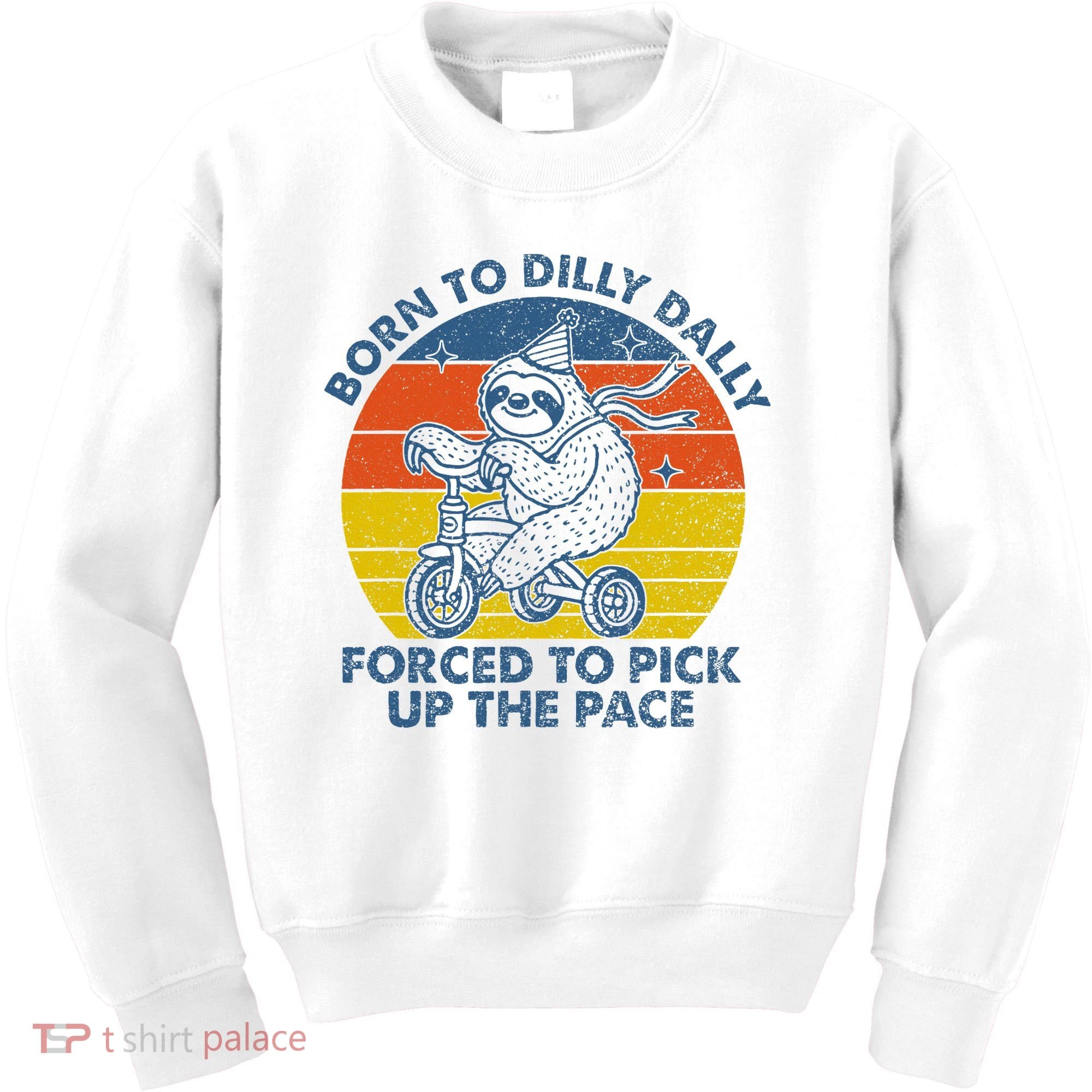 Born To Dilly Dally Forced To Pick Up The Pace Cute Kids Sweatshirt