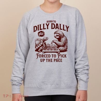 Born To Dilly Dally Forced To Pick Up The Pace Sloth Snail Women's Sweatshirt