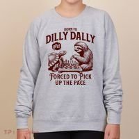Born To Dilly Dally Forced To Pick Up The Pace Sloth Snail Women's Sweatshirt thumb 0