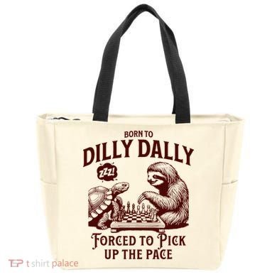 Born To Dilly Dally Forced To Pick Up The Pace Sloth Snail Tote Bag