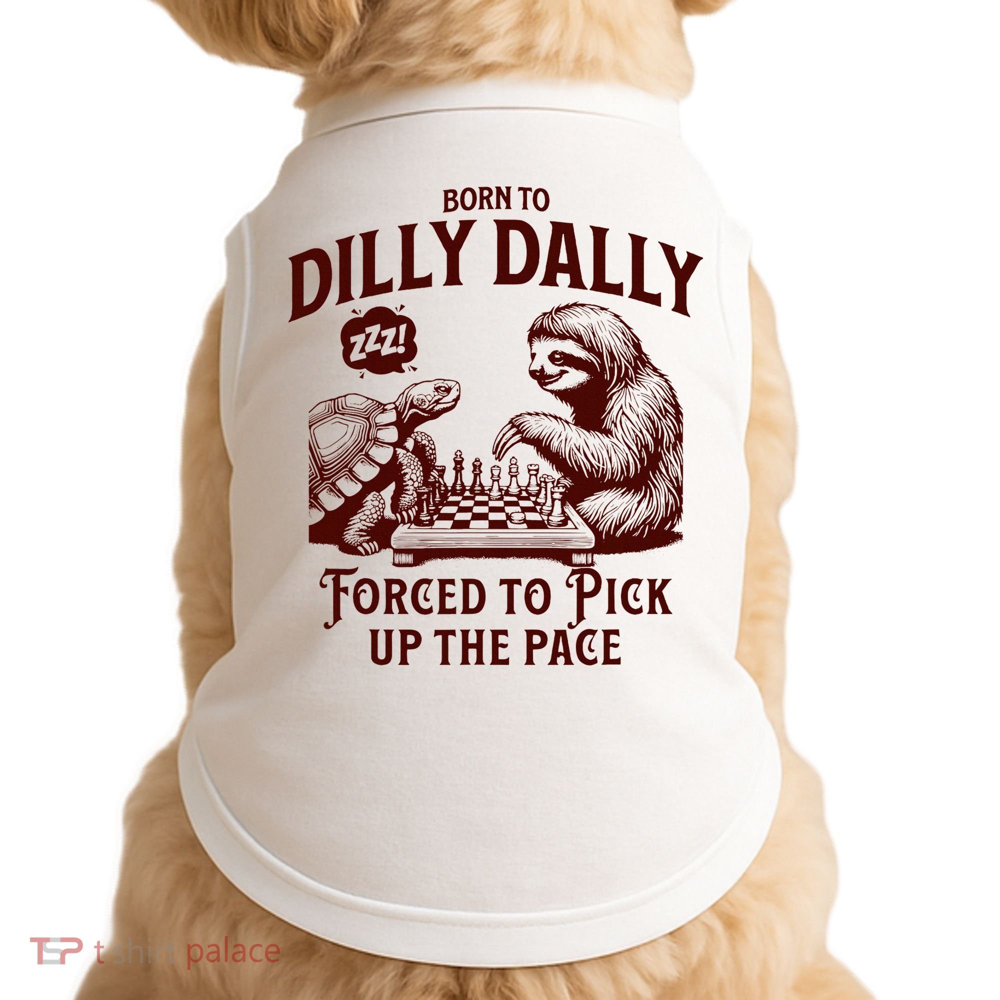 Born To Dilly Dally Forced To Pick Up The Pace Sloth Snail Doggie Tank