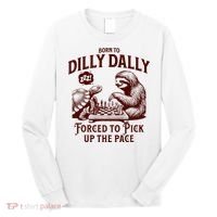 Born To Dilly Dally Forced To Pick Up The Pace Sloth Snail Long Sleeve Shirt thumb 0