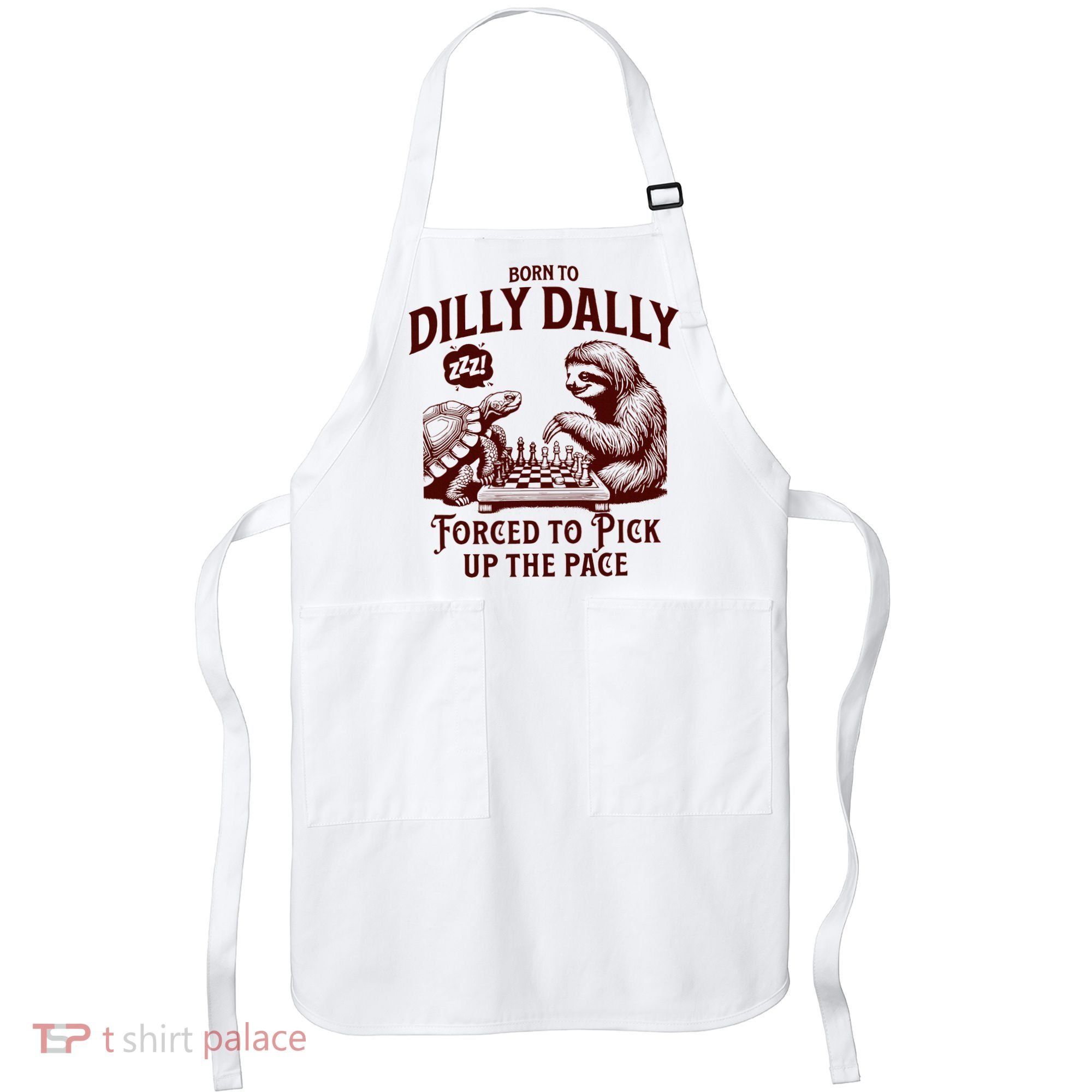 Born To Dilly Dally Forced To Pick Up The Pace Sloth Snail Apron