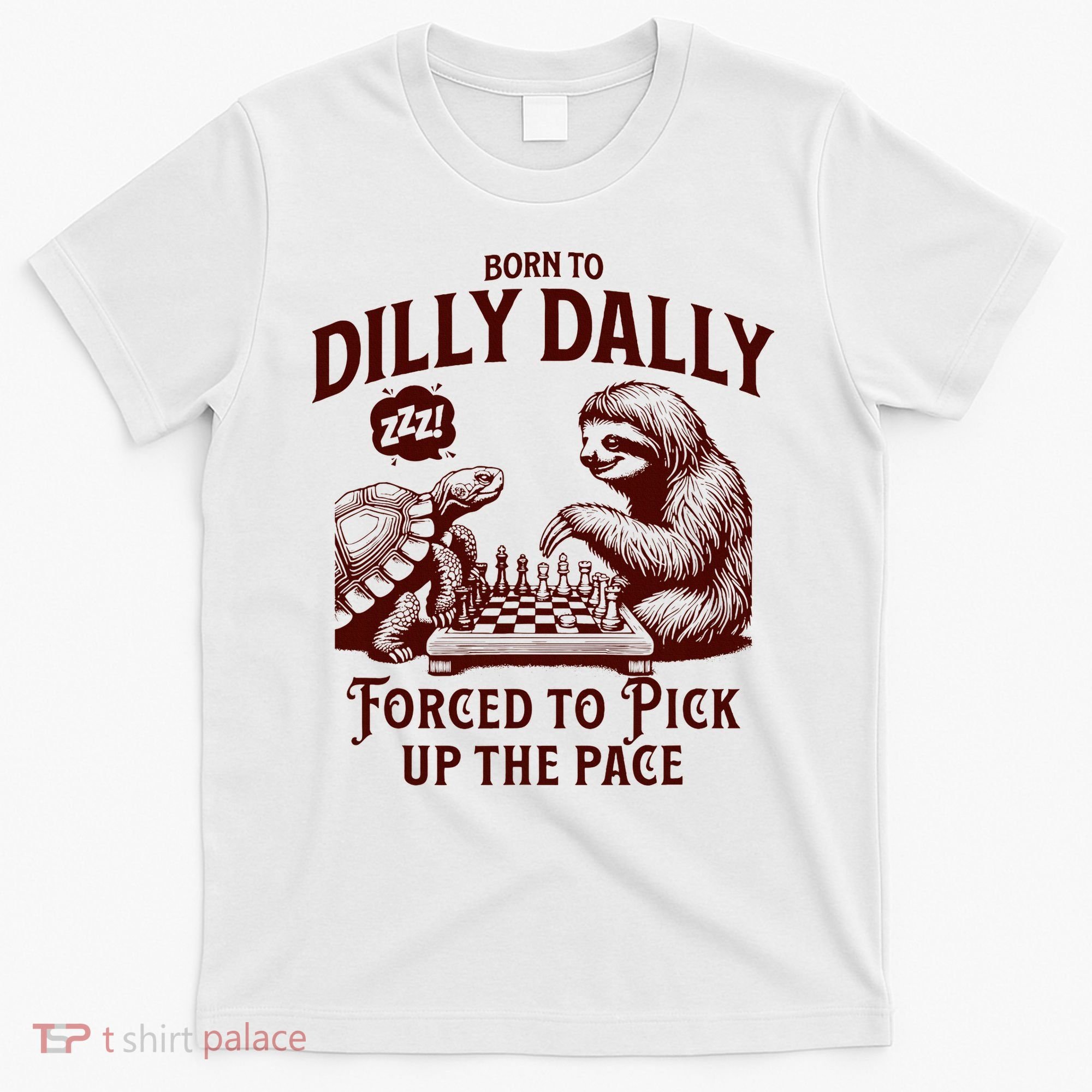 Born To Dilly Dally Forced To Pick Up The Pace Sloth Snail T-Shirt