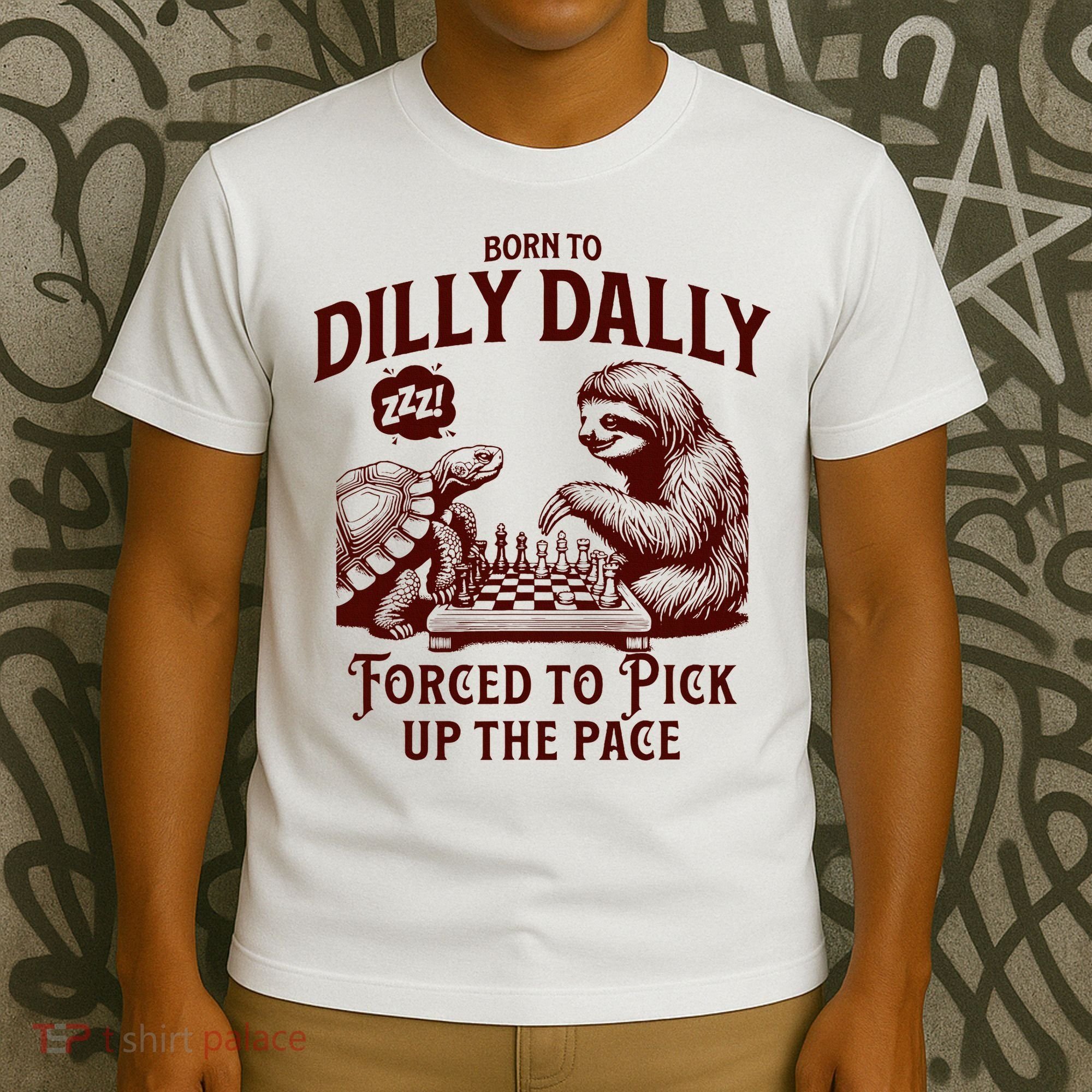 Born To Dilly Dally Forced To Pick Up The Pace Sloth Snail T-Shirt