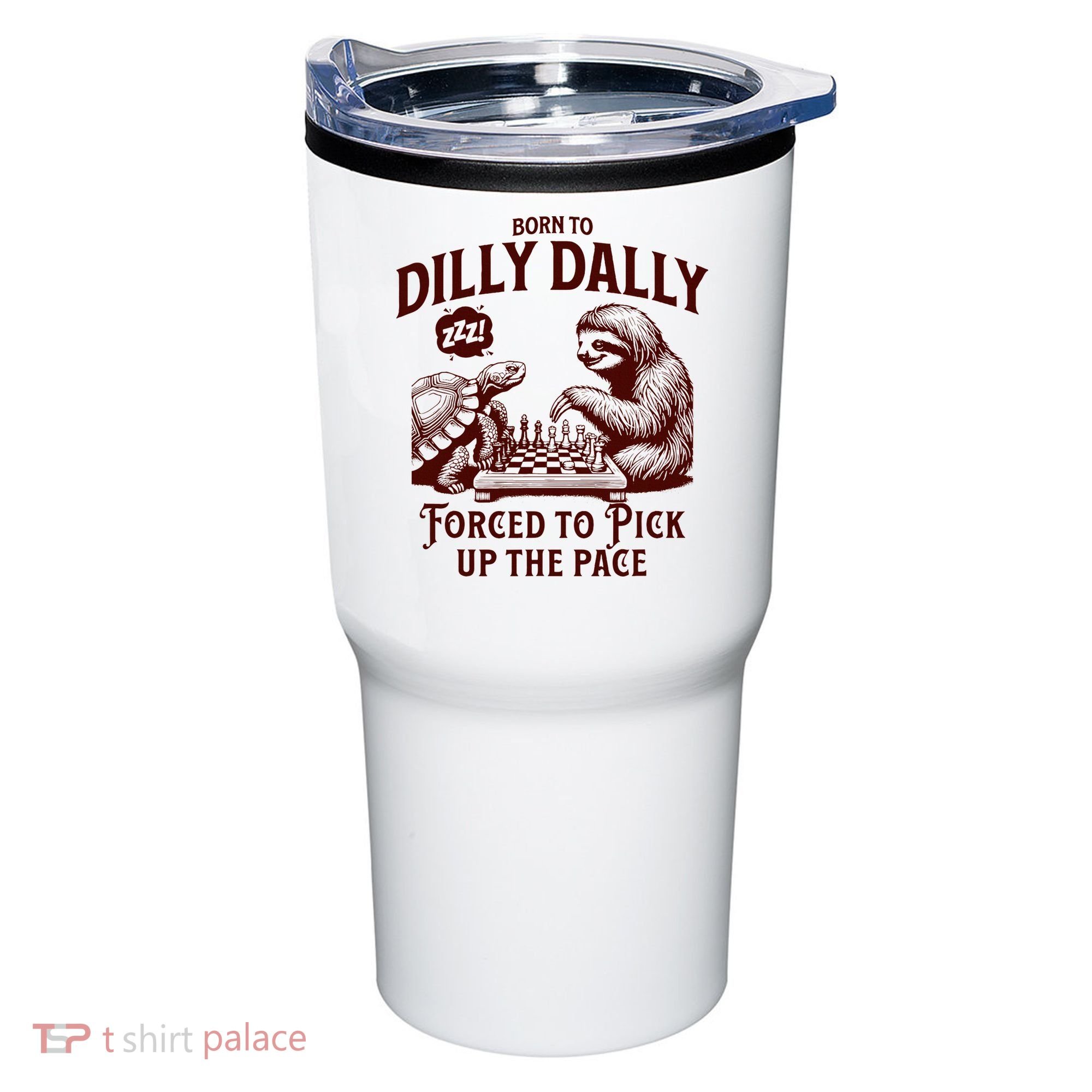 Born To Dilly Dally Forced To Pick Up The Pace Sloth Snail Tumbler