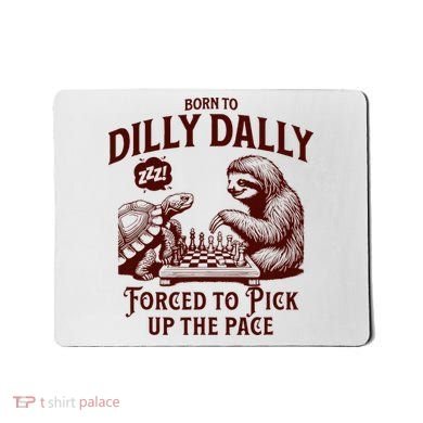Born To Dilly Dally Forced To Pick Up The Pace Sloth Snail Mousepad