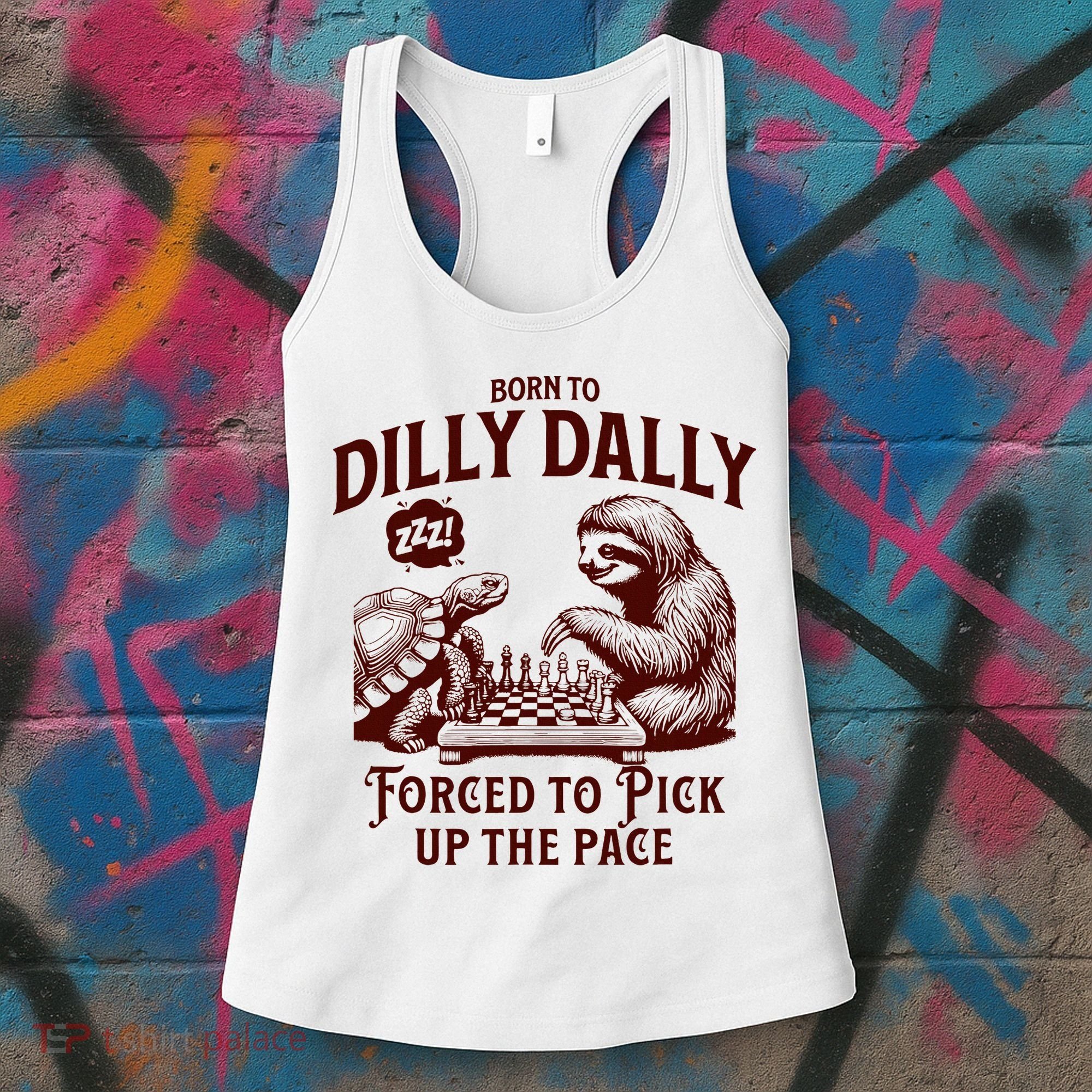 Born To Dilly Dally Forced To Pick Up The Pace Sloth Snail Women's Tank Top