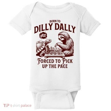 Born To Dilly Dally Forced To Pick Up The Pace Sloth Snail Baby Bodysuit
