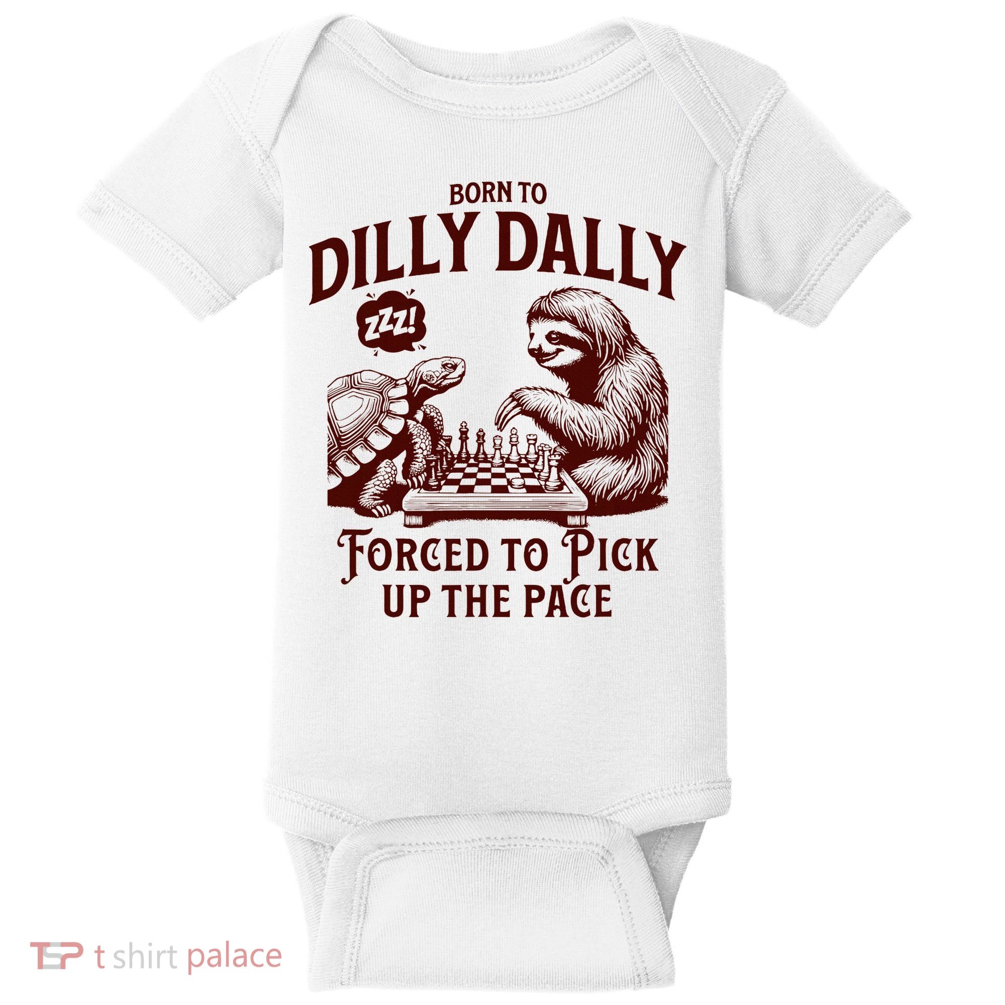 Born To Dilly Dally Forced To Pick Up The Pace Sloth Snail Baby Bodysuit