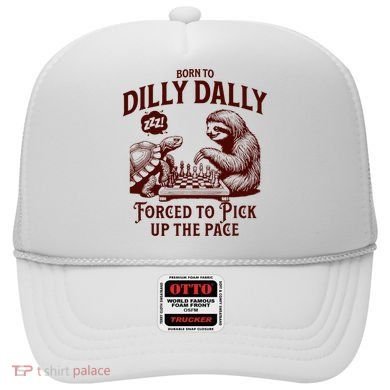 Born To Dilly Dally Forced To Pick Up The Pace Sloth Snail Hat