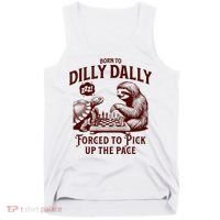Born To Dilly Dally Forced To Pick Up The Pace Sloth Snail Tank Top thumb 0