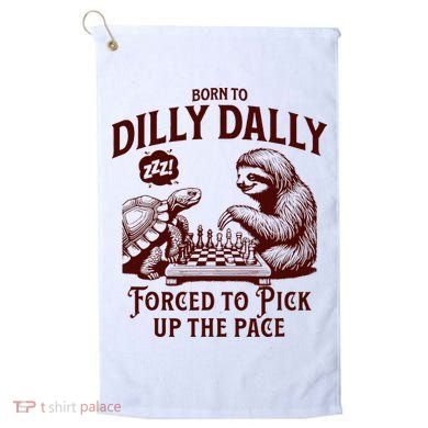 Born To Dilly Dally Forced To Pick Up The Pace Sloth Snail Golf Towel