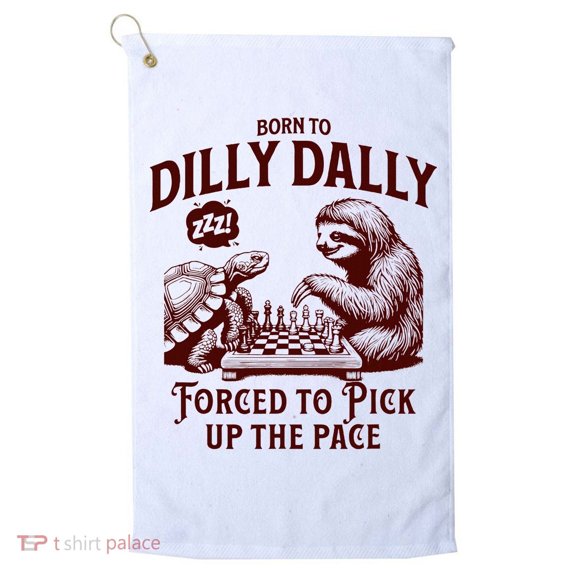 Born To Dilly Dally Forced To Pick Up The Pace Sloth Snail Golf Towel