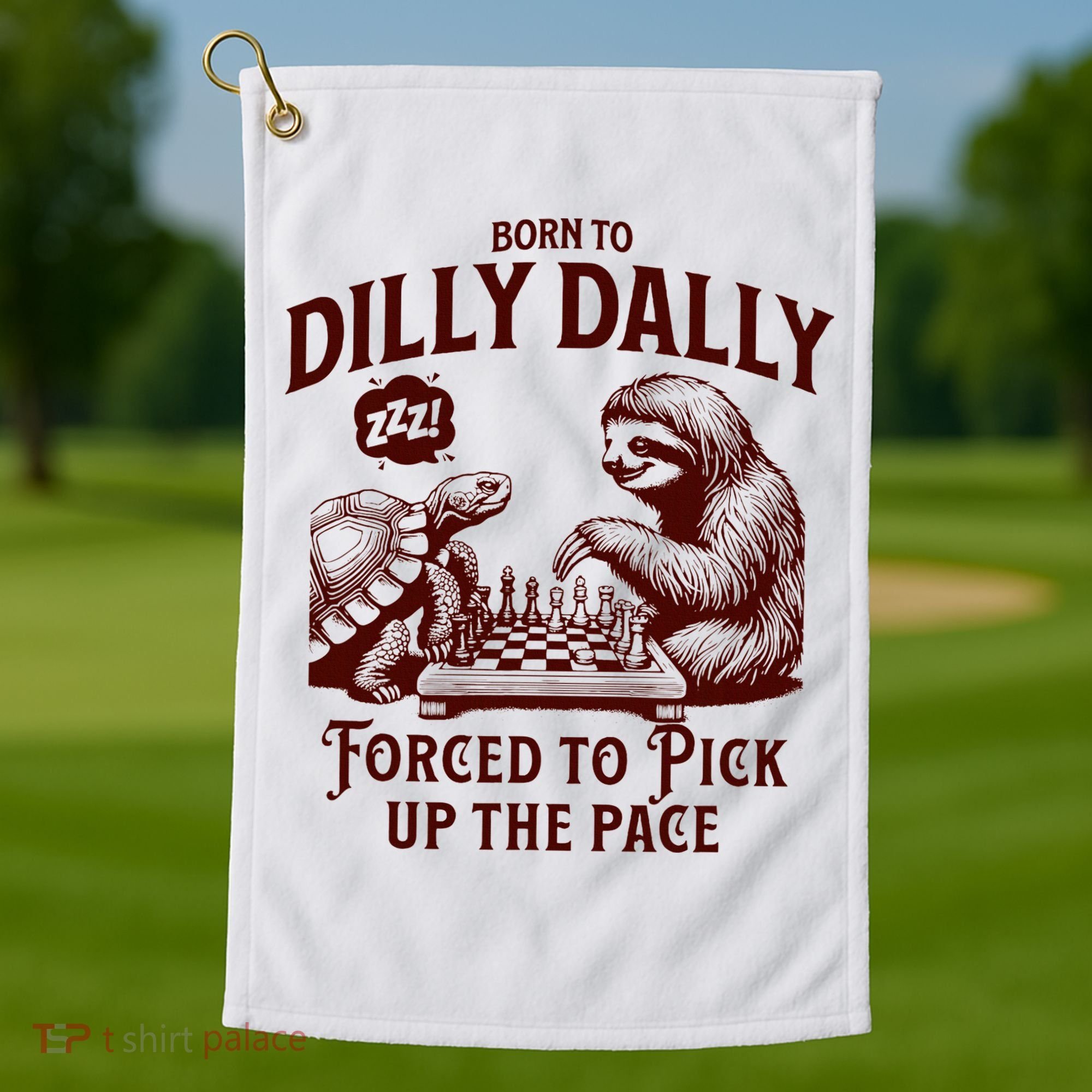 Born To Dilly Dally Forced To Pick Up The Pace Sloth Snail Golf Towel