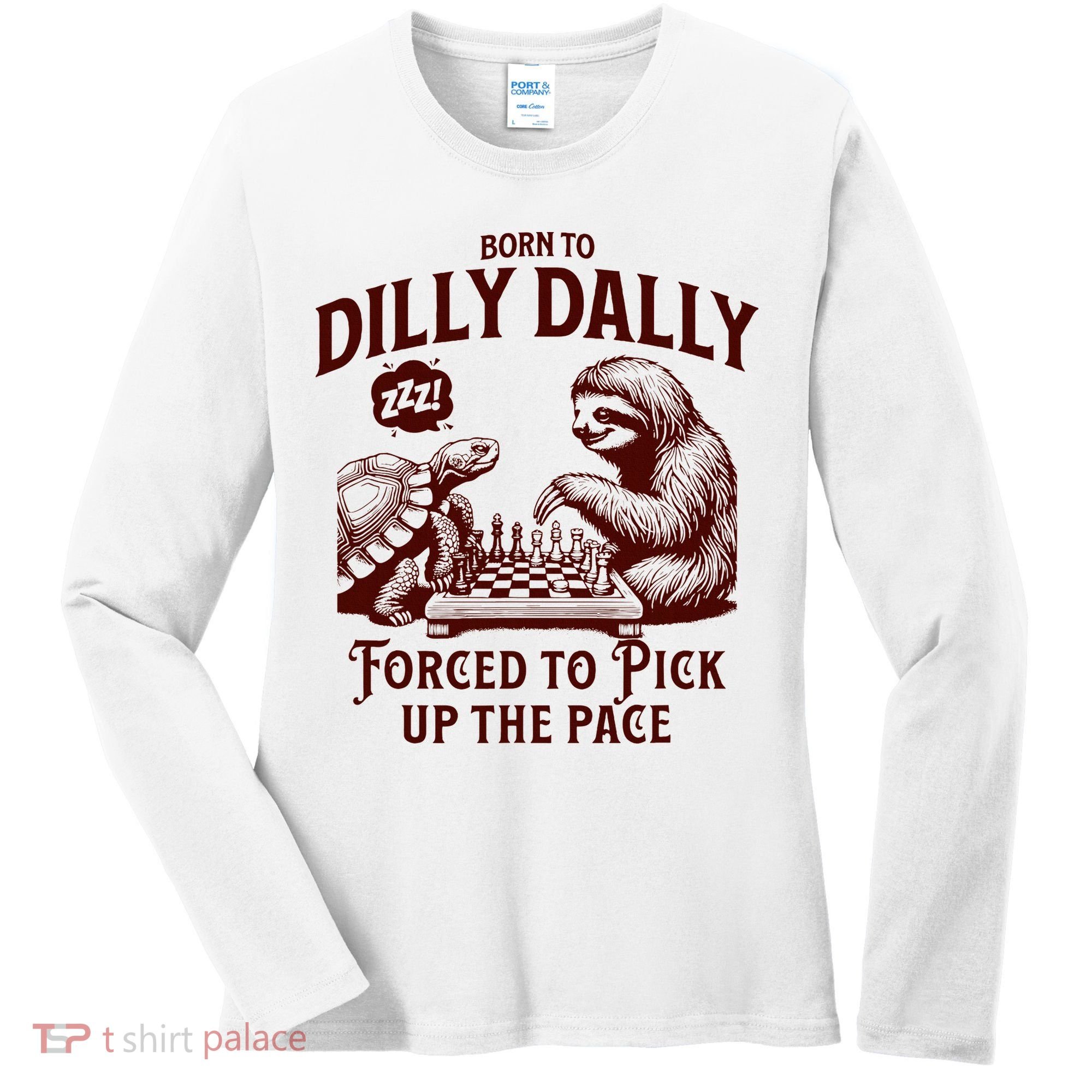 Born To Dilly Dally Forced To Pick Up The Pace Sloth Snail Women's Long Sleeve Shirt