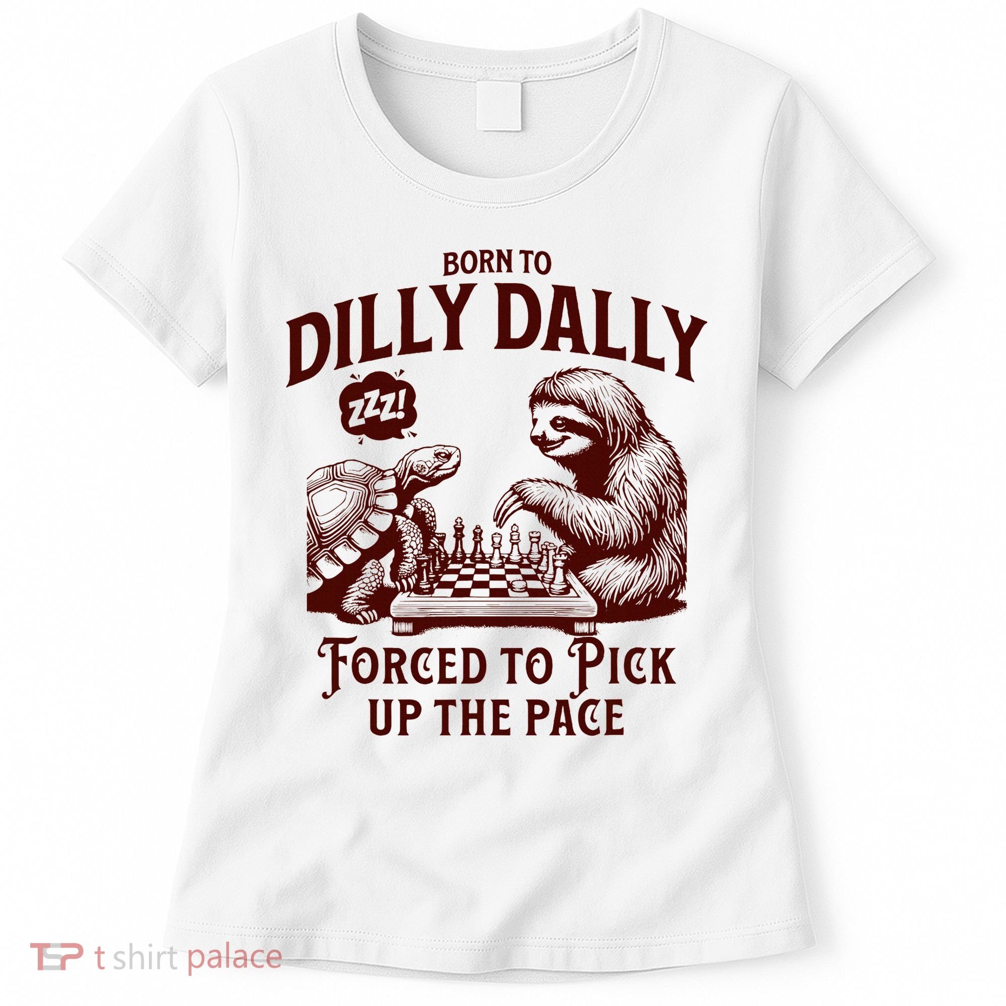 Born To Dilly Dally Forced To Pick Up The Pace Sloth Snail Women's T-Shirt
