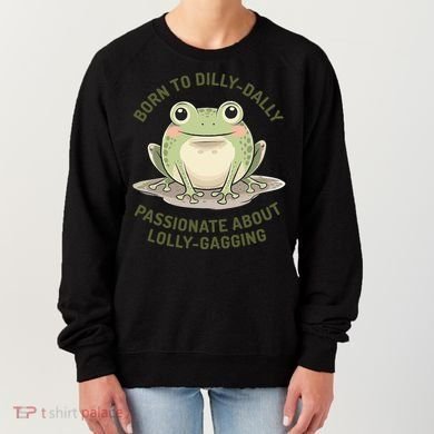 Born To Dilly Dally Funny Green Frog Meme Women's Sweatshirt