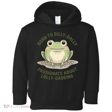 Born To Dilly Dally Funny Green Frog Meme Toddler Hoodie