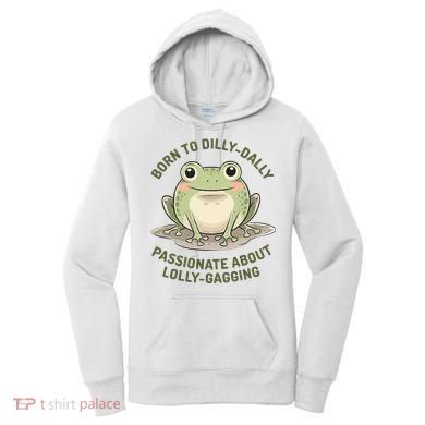 Born To Dilly Dally Funny Green Frog Meme Women's Hoodie