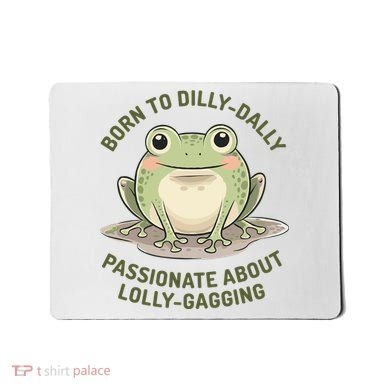 Born To Dilly Dally Funny Green Frog Meme Mousepad