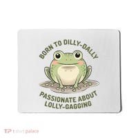Born To Dilly Dally Funny Green Frog Meme Mousepad thumb 0