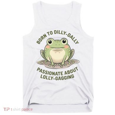 Born To Dilly Dally Funny Green Frog Meme Tank Top