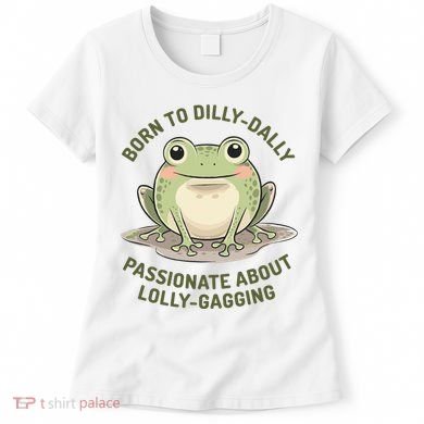 Born To Dilly Dally Funny Green Frog Meme Women's T-Shirt